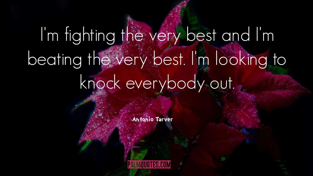 Antonio Tarver Quotes: I'm fighting the very best