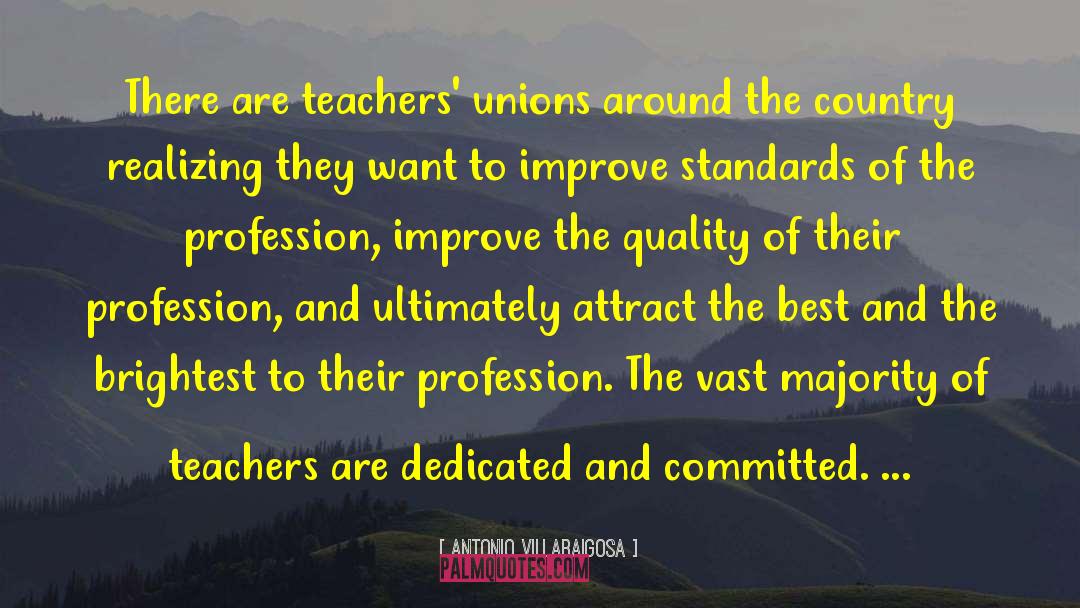Antonio Villaraigosa Quotes: There are teachers' unions around