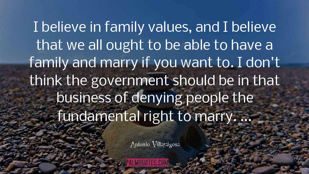 Antonio Villaraigosa Quotes: I believe in family values,