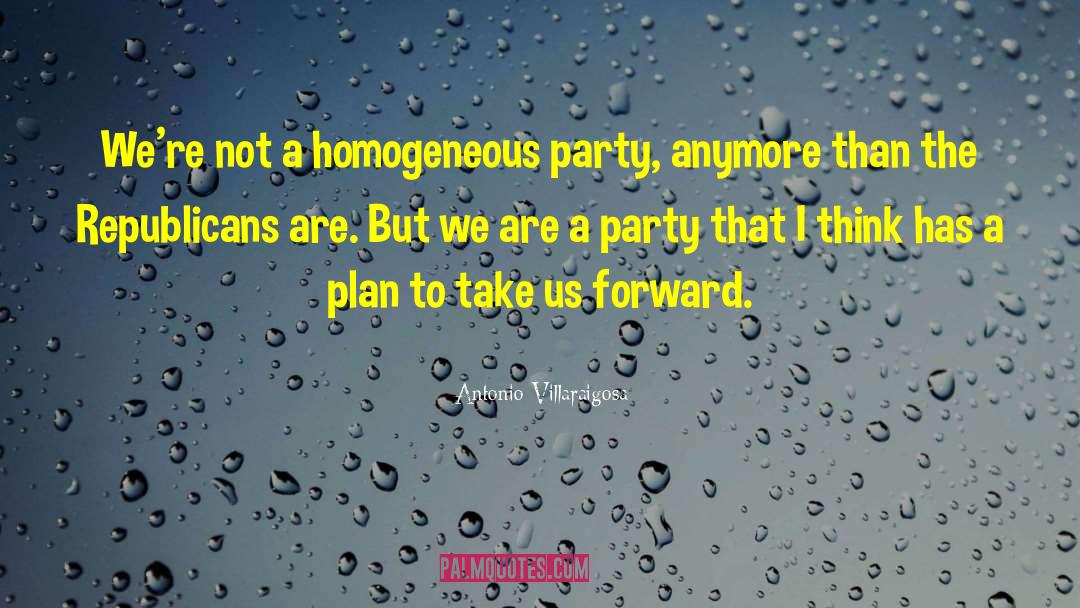 Antonio Villaraigosa Quotes: We're not a homogeneous party,