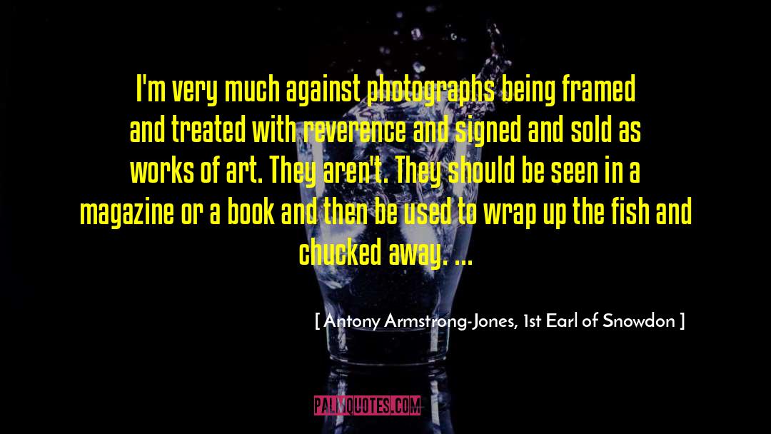 Antony Armstrong-Jones, 1st Earl Of Snowdon Quotes: I'm very much against photographs