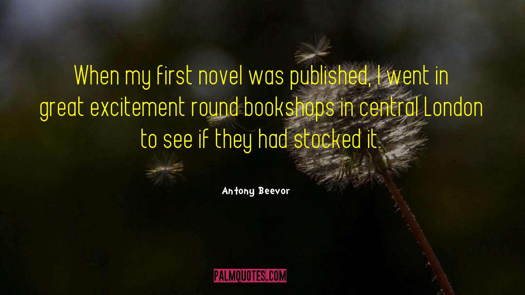 Antony Beevor Quotes: When my first novel was