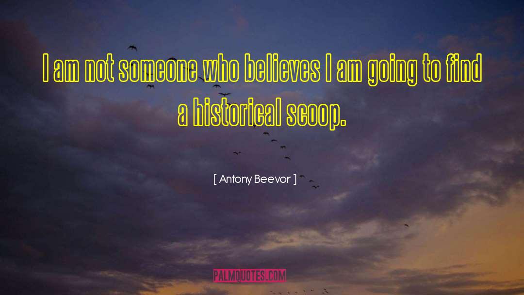 Antony Beevor Quotes: I am not someone who
