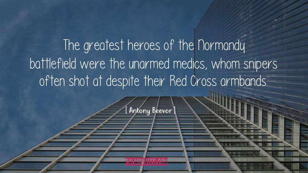 Antony Beevor Quotes: The greatest heroes of the