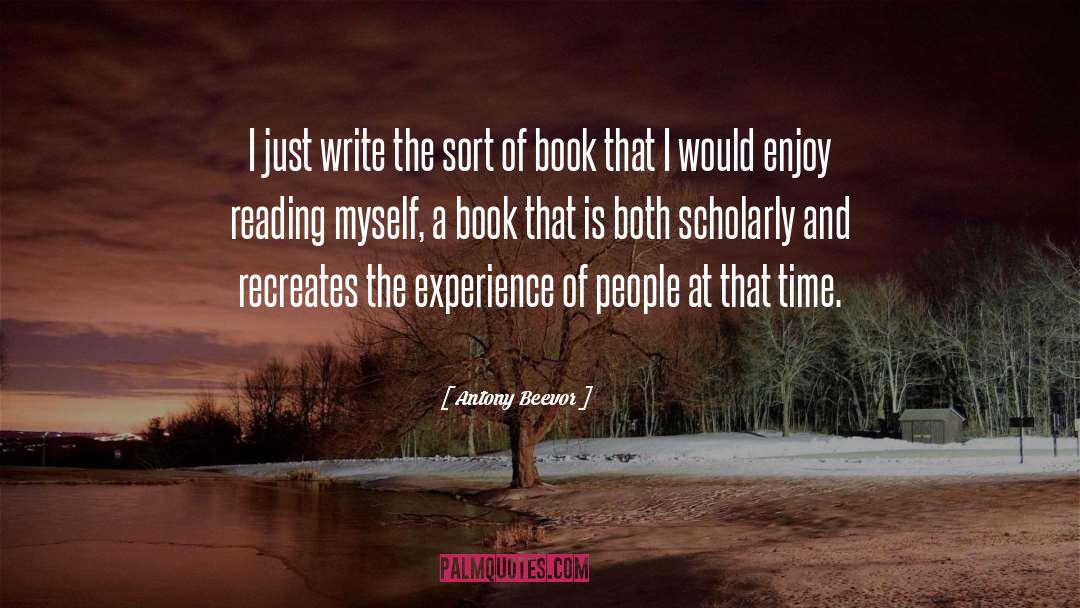 Antony Beevor Quotes: I just write the sort