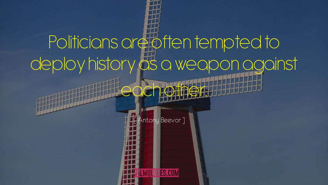 Antony Beevor Quotes: Politicians are often tempted to