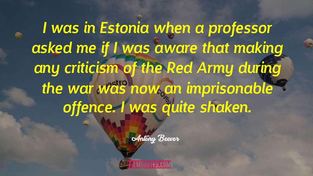 Antony Beevor Quotes: I was in Estonia when