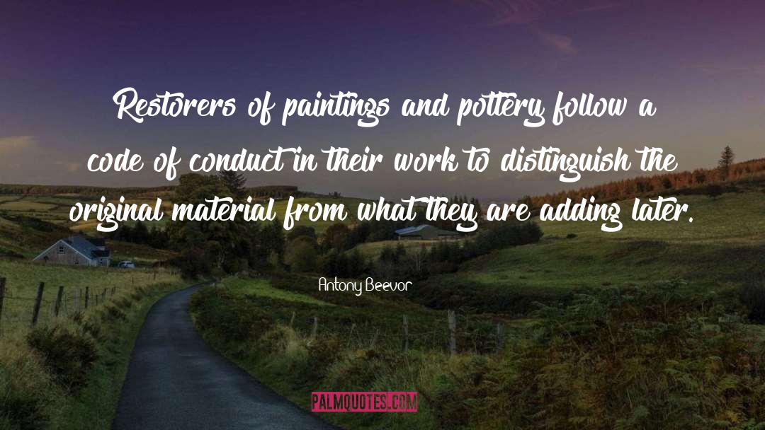 Antony Beevor Quotes: Restorers of paintings and pottery