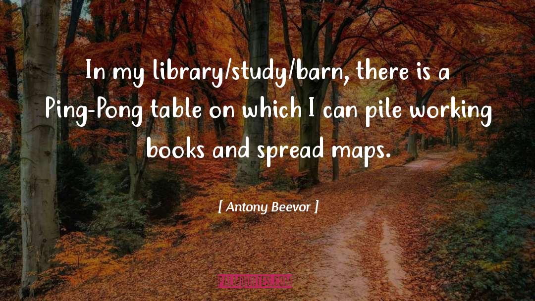 Antony Beevor Quotes: In my library/study/barn, there is