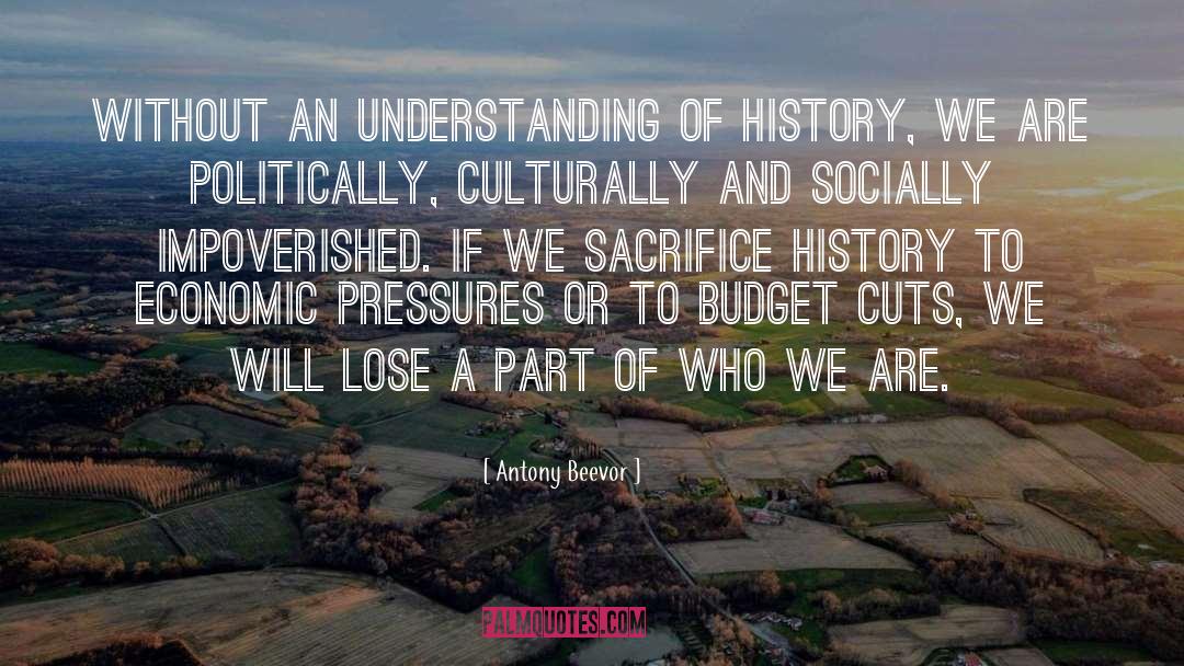 Antony Beevor Quotes: Without an understanding of history,