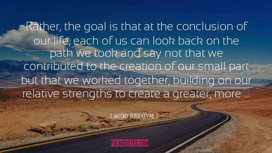 Antony Bugg-Levine Quotes: Rather, the goal is that