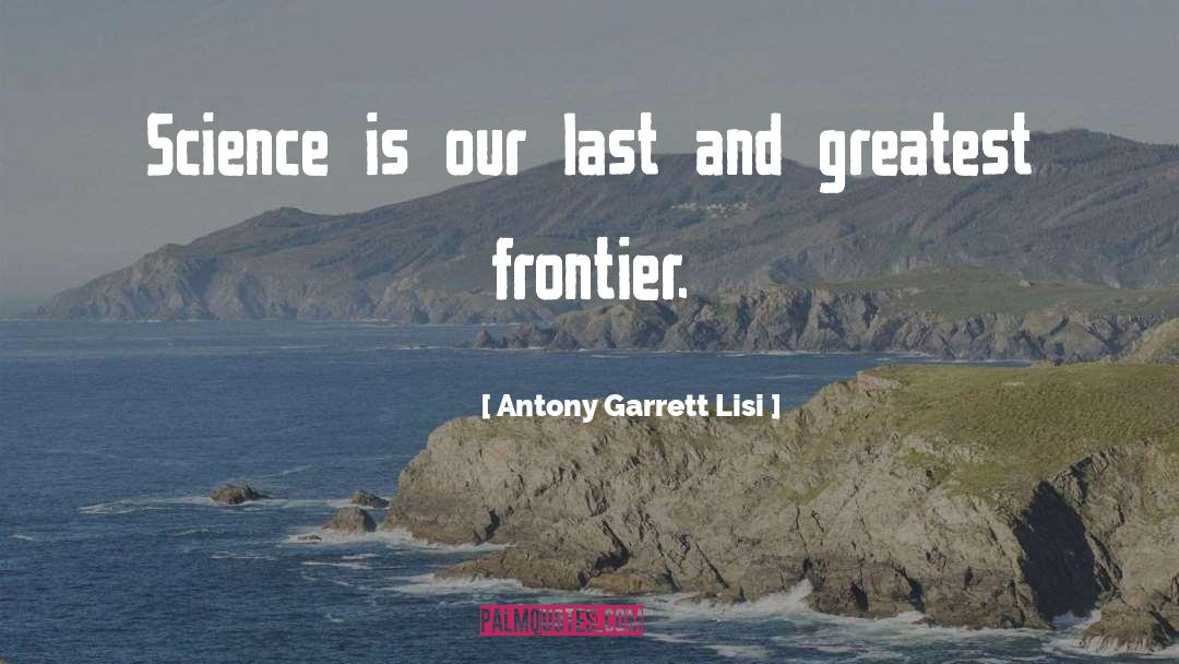 Antony Garrett Lisi Quotes: Science is our last and