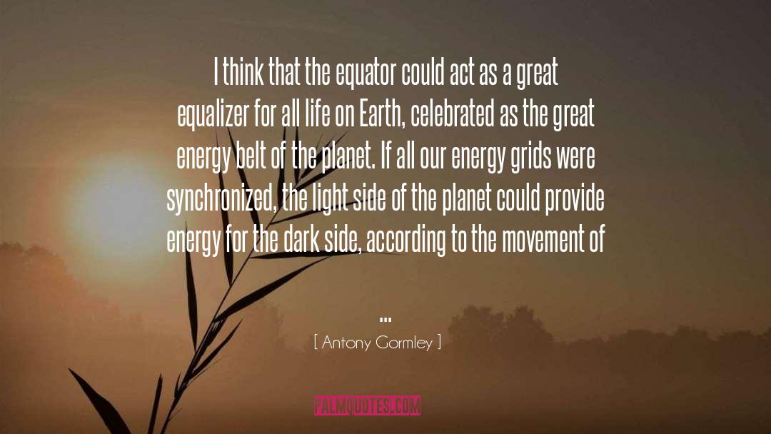 Antony Gormley Quotes: I think that the equator