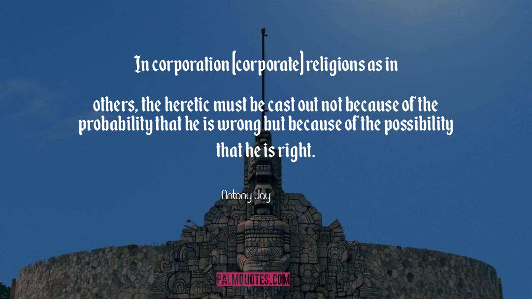 Antony Jay Quotes: In corporation [corporate] religions as