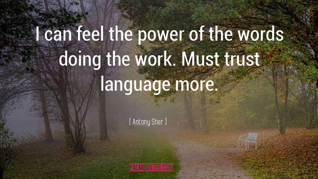 Antony Sher Quotes: I can feel the power