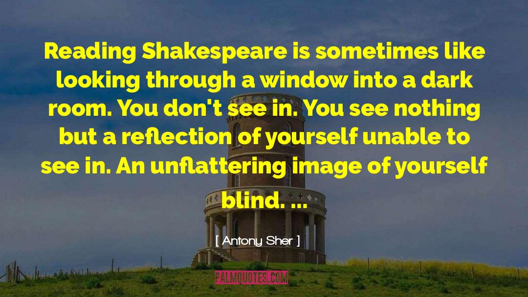 Antony Sher Quotes: Reading Shakespeare is sometimes like