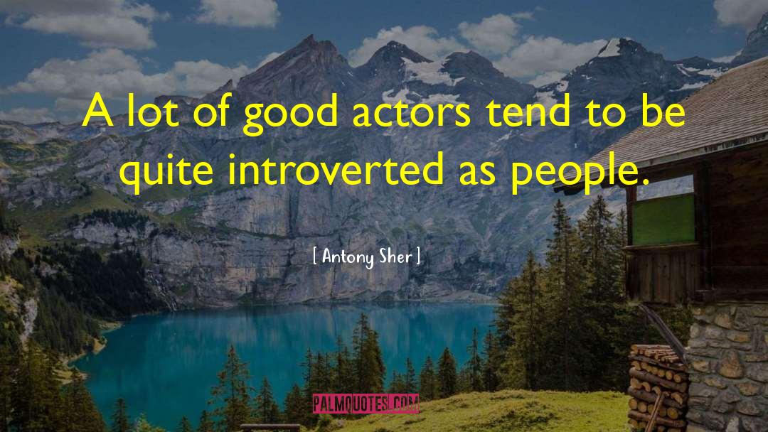 Antony Sher Quotes: A lot of good actors