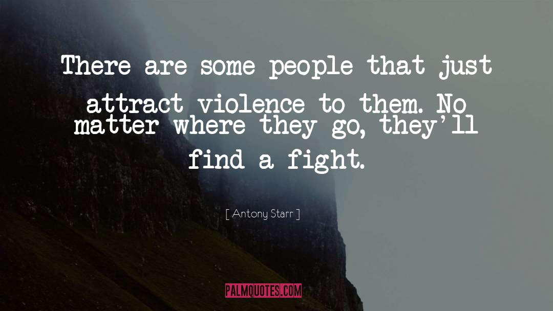 Antony Starr Quotes: There are some people that