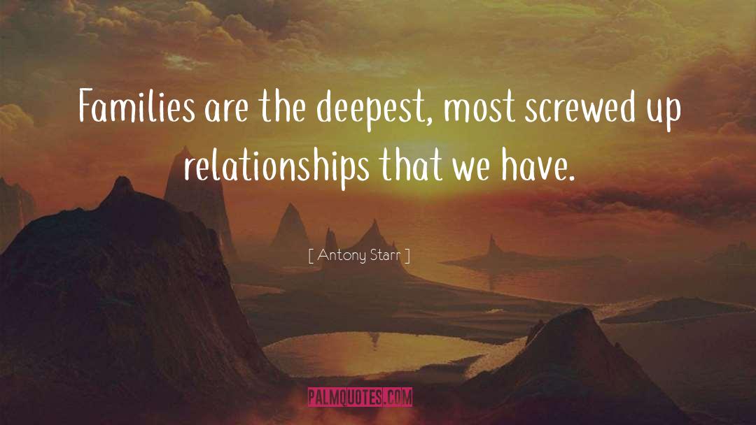 Antony Starr Quotes: Families are the deepest, most