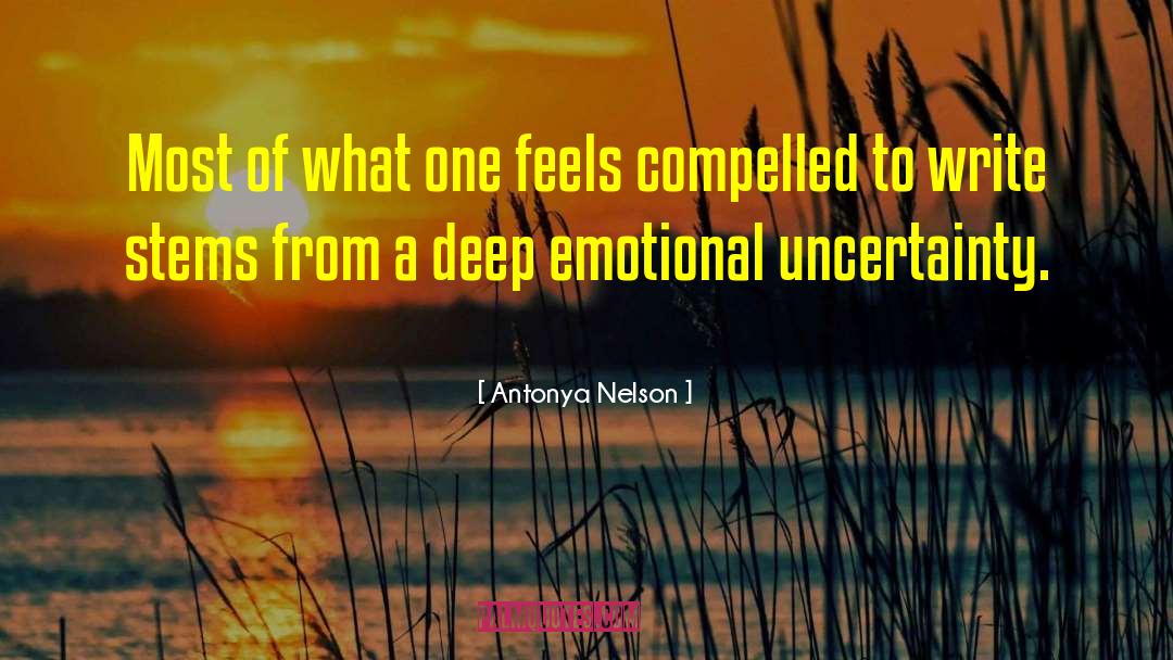 Antonya Nelson Quotes: Most of what one feels
