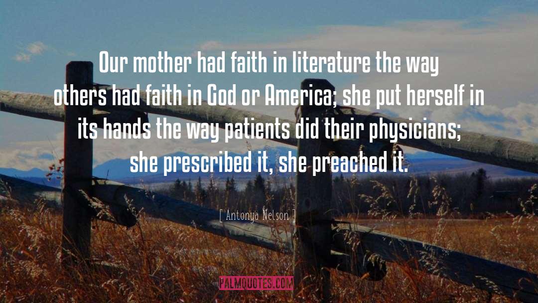 Antonya Nelson Quotes: Our mother had faith in