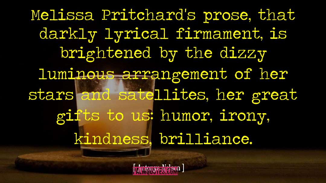 Antonya Nelson Quotes: Melissa Pritchard's prose, that darkly