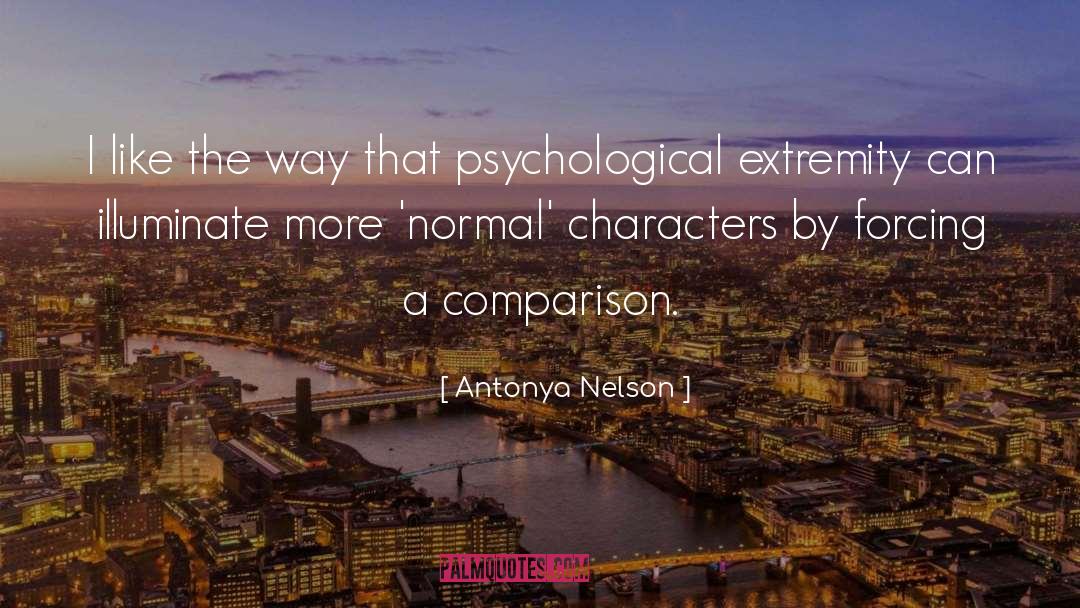 Antonya Nelson Quotes: I like the way that