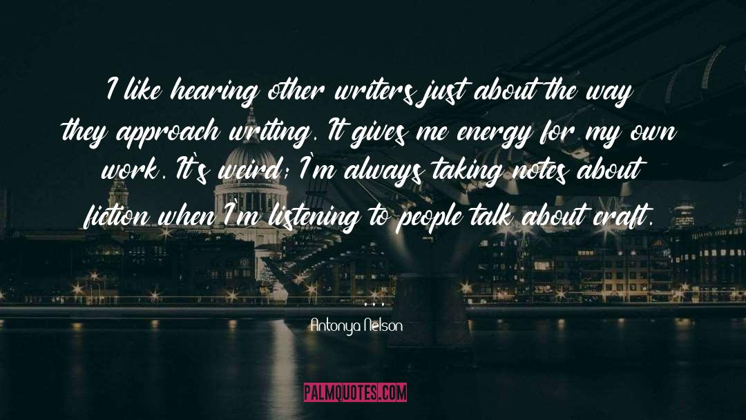 Antonya Nelson Quotes: I like hearing other writers