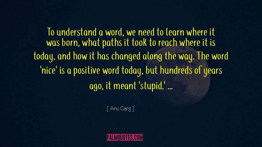 Anu Garg Quotes: To understand a word, we