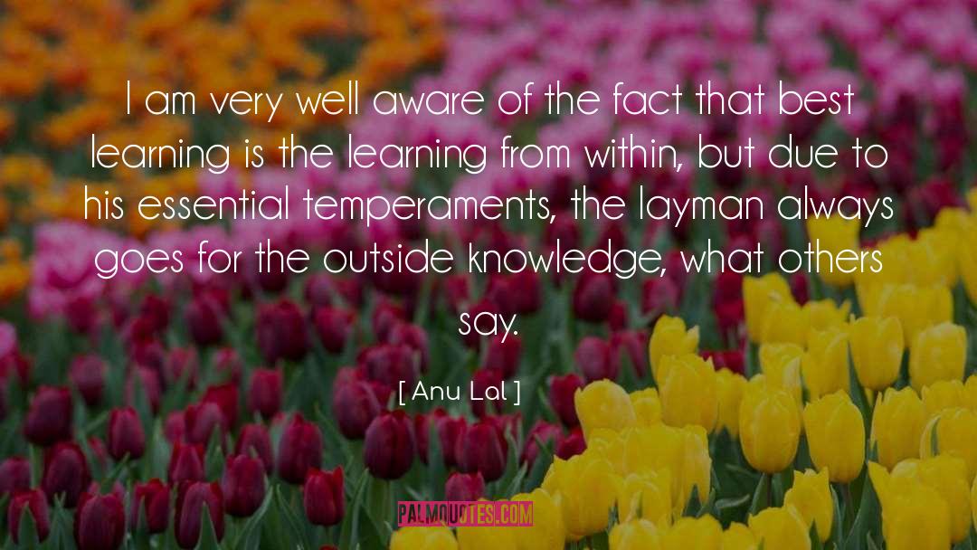 Anu Lal Quotes: I am very well aware