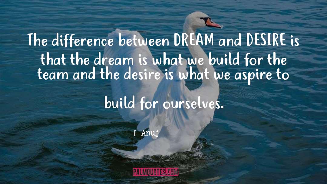 Anuj Quotes: The difference between DREAM and