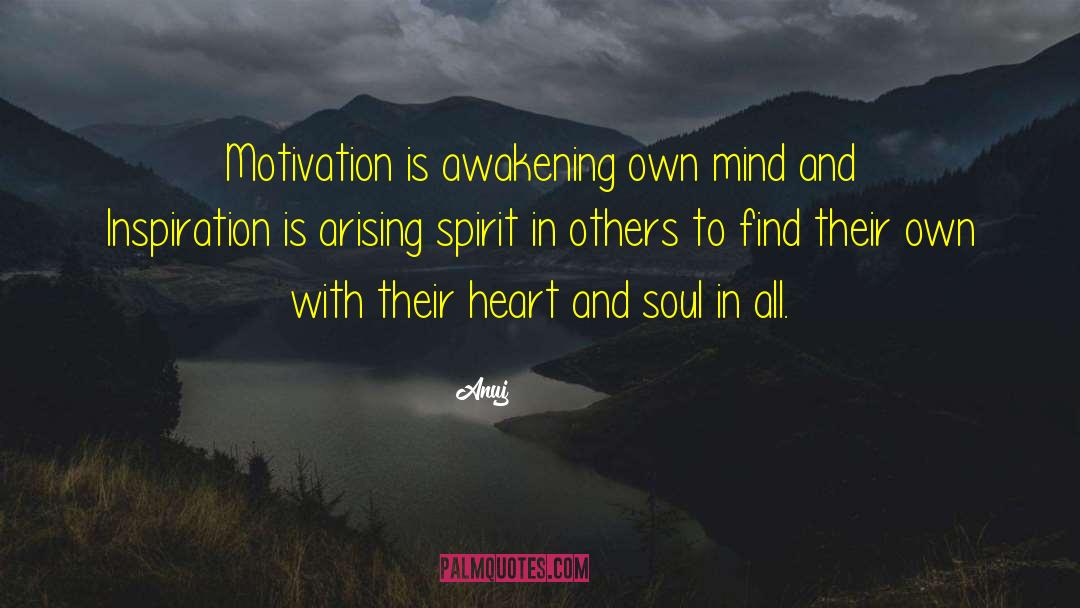 Anuj Quotes: Motivation is awakening own mind