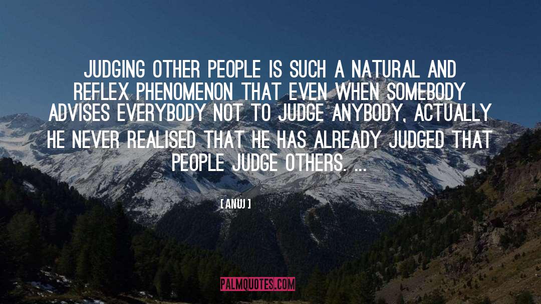 Anuj Quotes: Judging other people is such