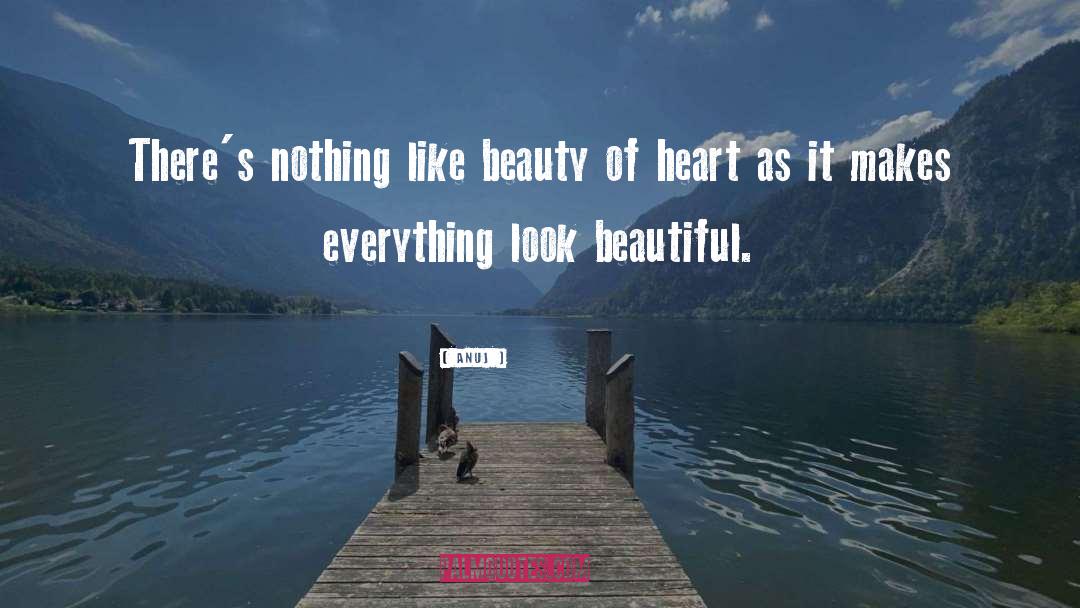 Anuj Quotes: There's nothing like beauty of