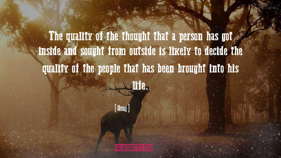 Anuj Quotes: The quality of the thought