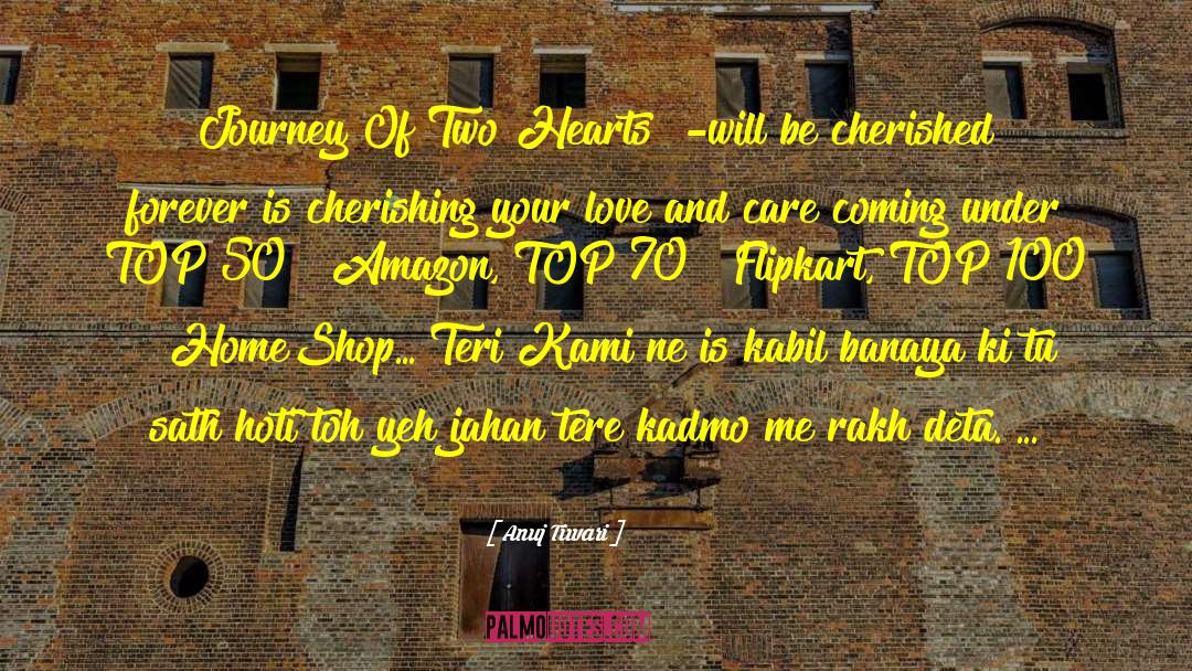 Anuj Tiwari Quotes: Journey Of Two Hearts! -will