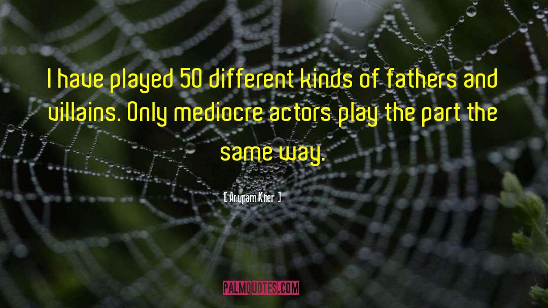 Anupam Kher Quotes: I have played 50 different