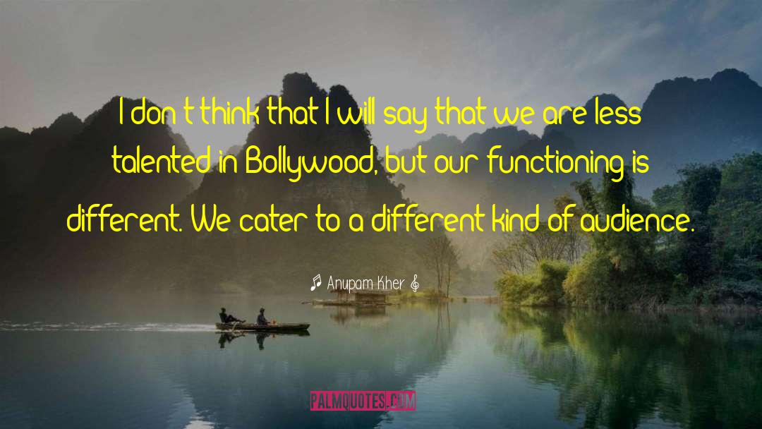 Anupam Kher Quotes: I don't think that I