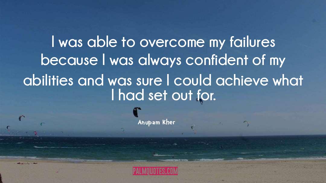 Anupam Kher Quotes: I was able to overcome