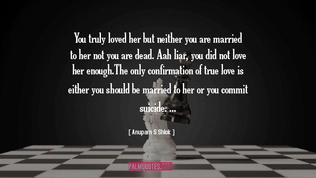 Anupam S Shlok Quotes: You truly loved her but