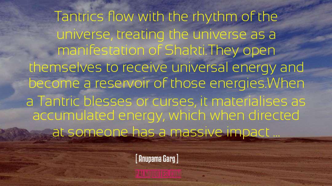 Anupama Garg Quotes: Tantrics flow with the rhythm