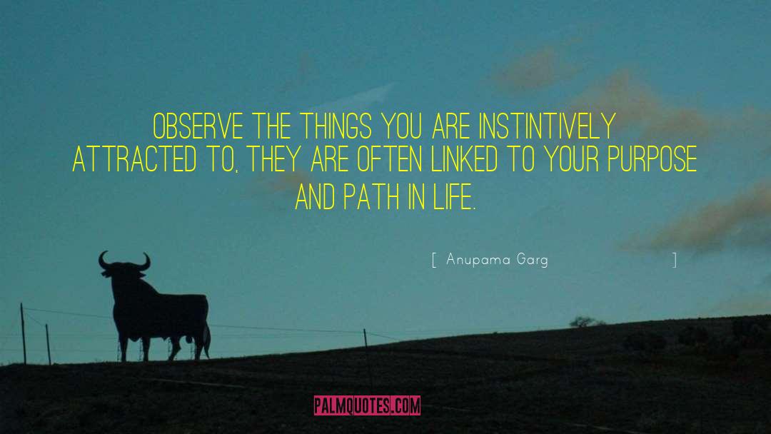 Anupama Garg Quotes: Observe the things you are