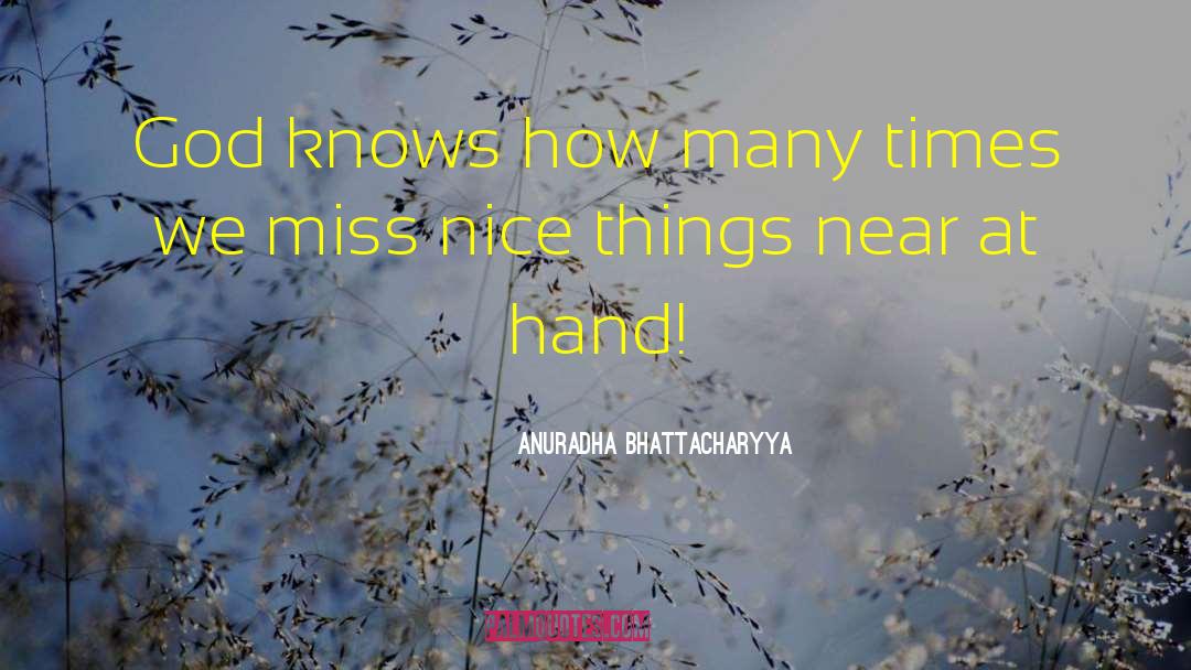 Anuradha Bhattacharyya Quotes: God knows how many times