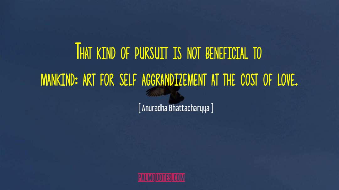Anuradha Bhattacharyya Quotes: That kind of pursuit is