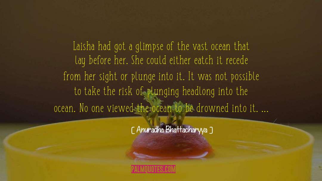 Anuradha Bhattacharyya Quotes: Laisha had got a glimpse