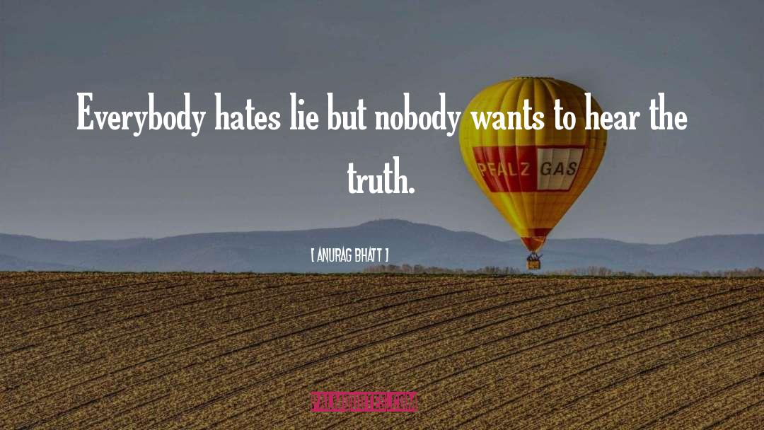 Anurag Bhatt Quotes: Everybody hates lie but nobody