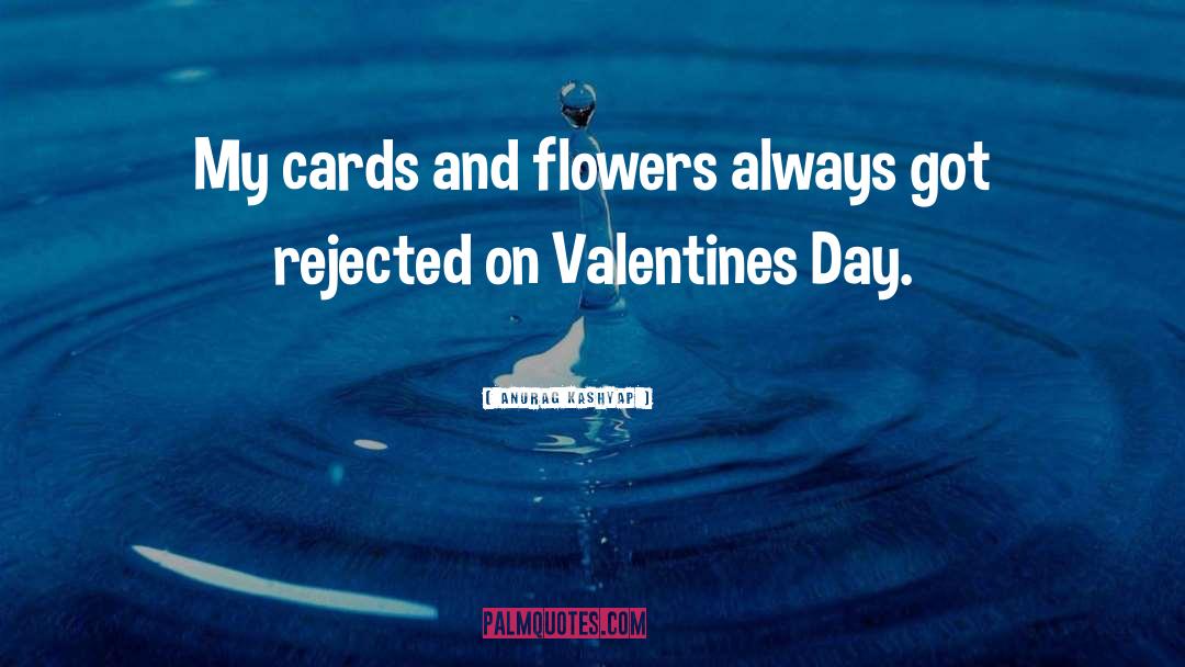 Anurag Kashyap Quotes: My cards and flowers always