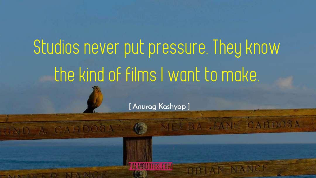 Anurag Kashyap Quotes: Studios never put pressure. They