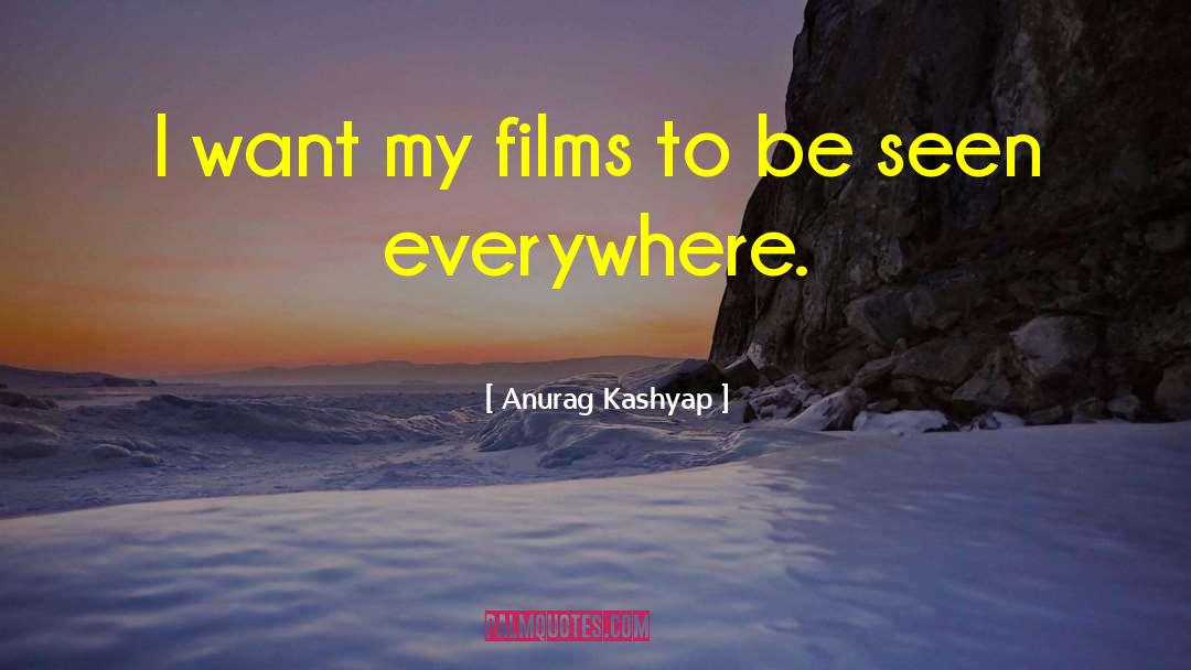 Anurag Kashyap Quotes: I want my films to