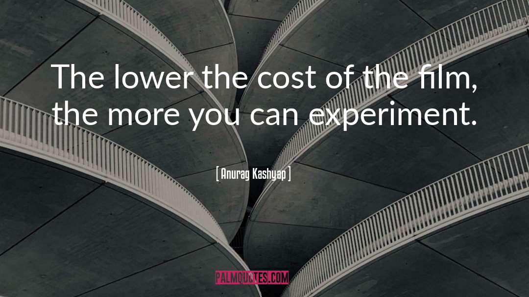 Anurag Kashyap Quotes: The lower the cost of